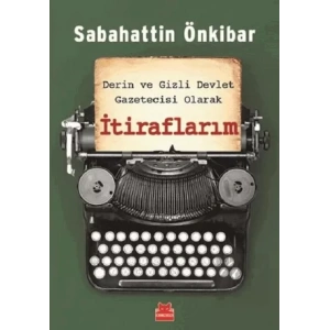 Derin ve Gizli Devlet Gazetecisi Olarak İtiraflarım