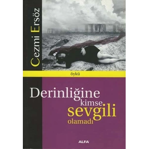 Derinliğine Kimse Sevgili Olamadı