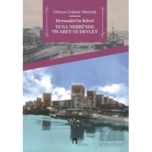 Dersaadet’in Kileri Tuna Nehrinde Ticaret ve Devlet