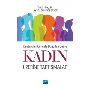 Destandan Güncele Doğudan Batıya KADIN ÜZERİNE TARTIŞMALAR