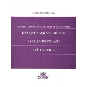 Devlet Başkanlarının Parlamentoları Fesih Yetkisi - Cansu Büşra Ölmez