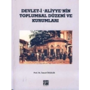 Devlet-i Aliyyenin Toplumsal Düzeni ve Kurumları - Prof. Dr. İsmail Özçelik