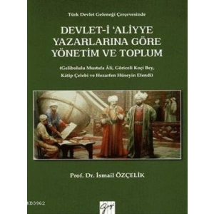 Devlet-i Aliyye Yazarlarına Göre Yönetim ve Toplum - İsmail Özçelik