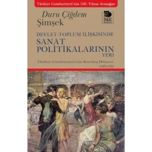 Devlet-Toplum İlişkisinde Sanat Politikalarının Yeri;Türkiye Cumhuriyetinin Kuruluş Dönemi 1923-1950