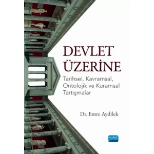 DEVLET ÜZERİNE - Tarihsel, Kavramsal, Ontolojik ve Kuramsal Tartışmalar