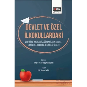 Devlet ve Özel İlkokullardaki Sınıf Öğretmenleri ile Etkinlikler Dersine İlişkin Görüşleri Öğrencilerin Serbest