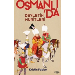 Devletin Müritleri - Osmanlı Dünyasında Din ve Devlet İnşası