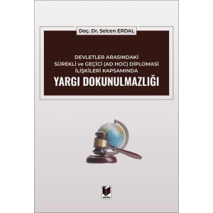 Devletler Arasındaki Sürekli ve Geçici (AD HOC) Diplomasi İlişkileri Kapsamında Yargı Dokunulmazlığı