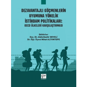 Dezavantajlı Göçmenlerin Uyumuna Yönelik İstihdam Politikaları: OECD Ülkeleri Karşılaştırması - Doç. Dr. Abdulkadir DEVELİ - Dr. Öğr. Üyesi Nihat ALTUNTEPE
