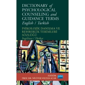 DICTIONARY OF PSYCHOLOGICAL COUNSELING AND GUIDANCE TERMS - Psikolojik Danışma ve Rehberlik Terimleri Sözlüğü - English/Turkish