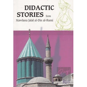 Didactic Stories - From Mawlana Jalal Al-Din Al-Rumi