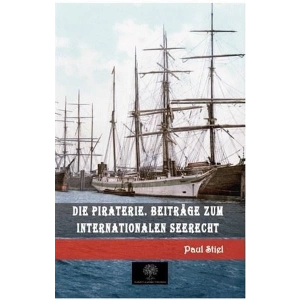 Die Piraterie. Beitrage zum internationalen Seerecht