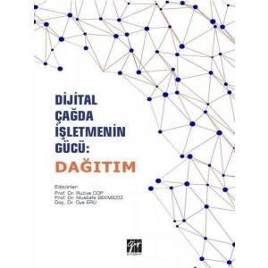 Dijital Çağda İşletmenin Gücü: Dağıtım - Prof. Dr. Ruziye Cop, Prof. Dr. Mustafa Bekmezci, Doç. Dr. Oya Eru