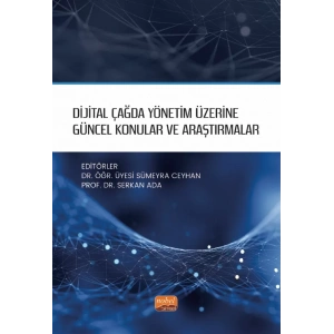 Dijital Çağda Yönetim Üzerine Güncel Konular ve Araştırmalar