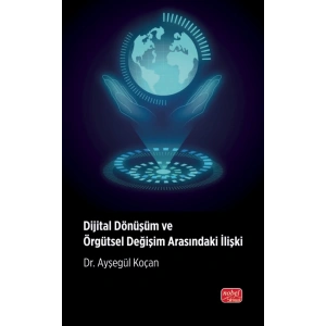 Dijital Dönüşüm ve Örgütsel Değişim Arasındaki İlişki