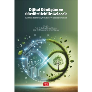 DİJİTAL DÖNÜŞÜM VE SÜRDÜRÜLEBİLİR GELECEK - Küresel Zorluklar, Yenilikçi ve Yerel Çözümler