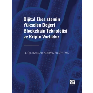 Dijital Ekosistemin Yükselen Değeri Blockchain Teknolojisi ve Kripto Varlıklar - Dr. Öğr. Üyesi Seda YAVUZASLAN SÖYLEMEZ