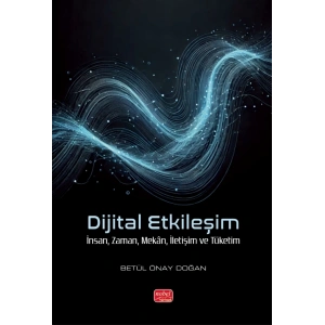 DİJİTAL ETKİLEŞİM - İnsan, Zaman, Mekân, İletişim ve Tüketim