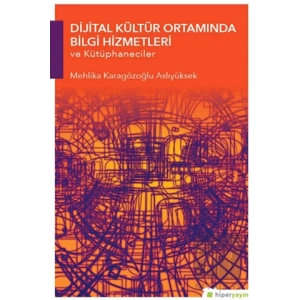 Dijital Kültür Ortamında Bilgi Hizmetleri ve Kütüphaneciler
