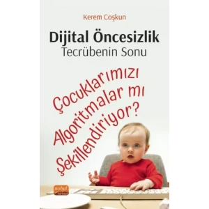 Dijital Öncesizlik: Tecrübenin Sonu Çocuklarımızı Algoritmalar mı Şekillendiriyor?