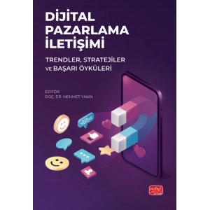 DİJİTAL PAZARLAMA İLETİŞİMİ - Trendler, Stratejiler ve Başarı Öyküleri