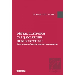 Dijital Platform Çalışanlarının Hukuki Statüsü (İş ve Sosyal Güvenlik Hukuku Bakımından)