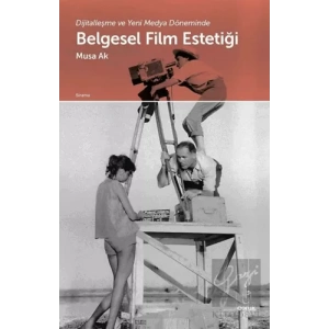 Dijitalleşme ve Yeni Medya Döneminde Belgesel Film Estetiği