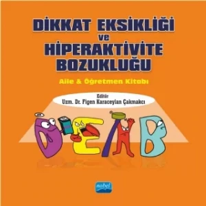 DİKKAT EKSİKLİĞİ VE HİPERAKTİVİTE BOZUKLUĞU - Aile ve Öğretmen Kitabı