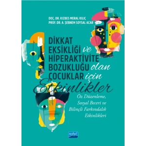DİKKAT EKSİKLİĞİ VE HİPERAKTİVİTE BOZUKLUĞU OLAN ÇOCUKLAR İÇİN ETKİNLİKLER - Öz Düzenleme, Sosyal Beceri ve Bilinçli Farkındalık Etkinlikleri