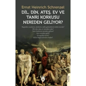 Dil, Din, Ateş, Ev ve Tanrı Korkusu Nereden Geliyor?