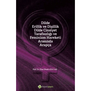 Dilde Erillik ve Dişillik Dilde Cinsiyet 	Tarafsızlığı ve Feminizm Hareketi Arasında 	Arapça