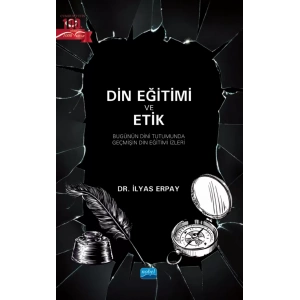 DİN EĞİTİMİ VE ETİK - Bugünün Dini Tutumunda Geçmişin Din Eğitimi İzleri