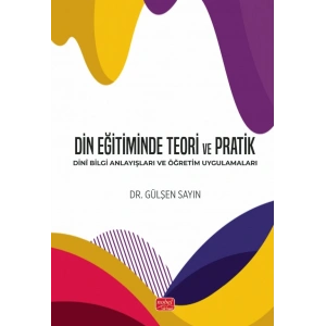 DİN EĞİTİMİNDE TEORİ VE PRATİK - Dinî Bilgi Anlayışları ve Öğretim Uygulamaları