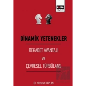 Dinamik Yetenekler - Rekabet Avantajı ve Çevresel Türbülans