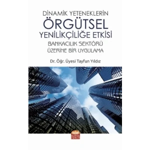 Dinamik Yeteneklerin Örgütsel Yenilikçiliğe Etkisi