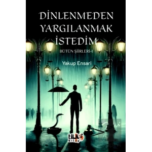 Dinlenmeden Yargılanmak İstedim - Bütün Şiirleri 1