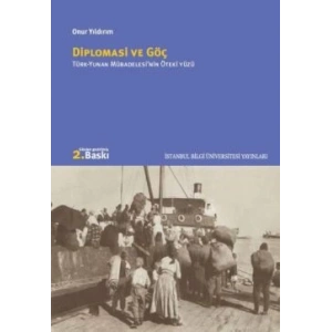 Diplomasi ve Göç Türk-Yunan Mübadelesinin Öteki Yüzü