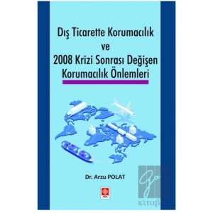 Dış Ticarette Korumacılık ve 2008 Krizi Sonrası Değişen Korumacılık Önlemleri