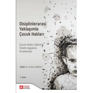 Disiplinlerarası Yaklaşımla ÇOCUK HAKLARI (Çocuk Hakları Eğitimine Yönelik Uygulama Örnekleriyle)