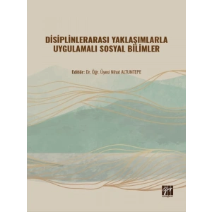 Disiplinlerarası Yaklaşımlarla Uygulamalı Sosyal Bilimler - Dr. Öğr. Üyesi Nihat ALTUNTEPE