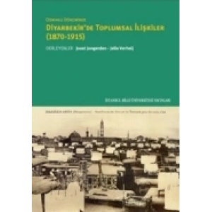 Diyarbekirde Toplumsal İlişkiler 1870 1915 : Osmanlı Döneminde