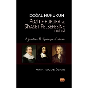 Doğal Hukukun Pozitif Hukuka ve Siyaset Felsefesine Etkileri - H. Grotius, B. Spinoza, J. Locke