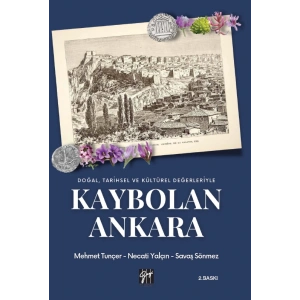 Doğal, Tarihsel ve Kültürel Değerleriyle Kaybolan Ankara - Mehmet Tunçer - Necati Yalçın - Savaş Sönmez