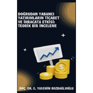 Doğrudan Yabancı Yatırımların Ticaret ve İhracata Etkisi Teorik Bir İnceleme