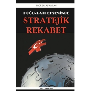 Doğu Batı Ekseninde Stratejik Rekabet
