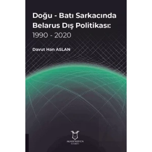 Doğu - Batı Sarkacında Belarus Dış Politikası: 1990 - 2020