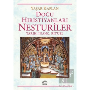 Doğu Hıristiyanları Nesturiler - Tarih, İnanç, Ritüel
