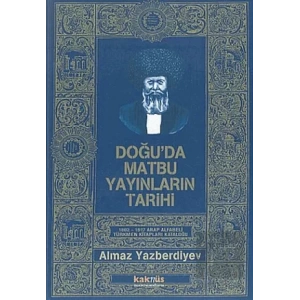 Doğu’da Matbu Yayınların Tarihi 1802-1917 Arap Alfabeli Türkmen Kitapları Kataloğu
