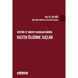 Doktrin ve Yargıtay Kararları Işığında Kasten Öldürme Suçları