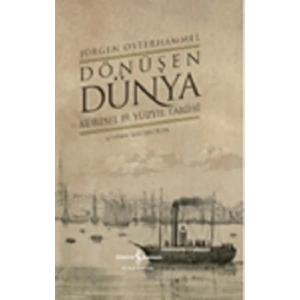 Dönüşen Dünya – Küresel 19. Yüzyıl Tarihi (Ciltli)